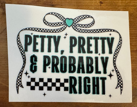 Petty Pretty & Probably Right